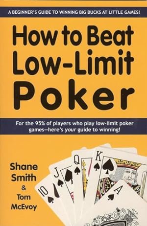 Image du vendeur pour How to Beat Low-Limit Poker : A Beginner's Guide to Winning Big Bucks at Little Games! mis en vente par GreatBookPrices