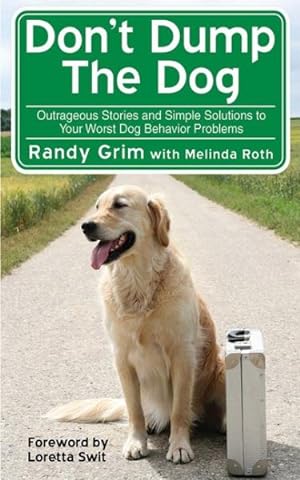 Imagen del vendedor de Don't Dump the Dog : Outrageous Stories and Simple Solutions to Your Worst Dog Behavior Problems a la venta por GreatBookPrices