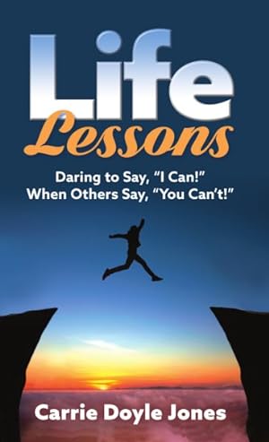 Immagine del venditore per Life Lessons : Daring to Say, I Can! When Others Say, You Can?t! venduto da GreatBookPrices