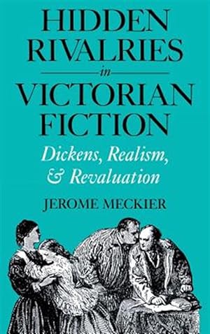 Seller image for Hidden Rivalries in Victoria Fiction : Dickens, Realism, and Revaluation for sale by GreatBookPrices