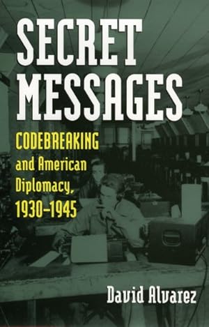 Imagen del vendedor de Secret Messages : Codebreaking and American Diplomacy, 1930-1945 a la venta por GreatBookPrices