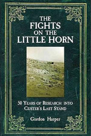 Imagen del vendedor de Fights on the Little Horn : Unveiling the Mysteries of Custer's Last Stand a la venta por GreatBookPrices