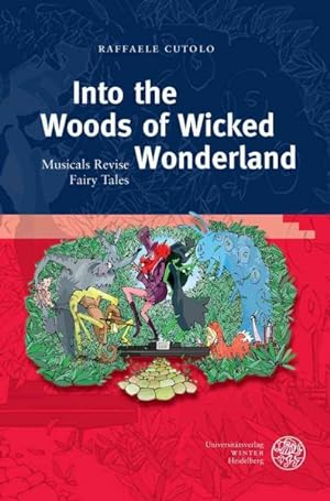 Seller image for Into the Woods of Wicked Wonderland : Musicals Revise Fairy Tales for sale by GreatBookPrices
