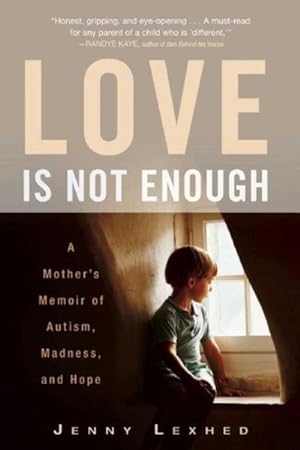Seller image for Love Is Not Enough : A Mother's Memoir of Autism, Madness, and Hope for sale by GreatBookPrices