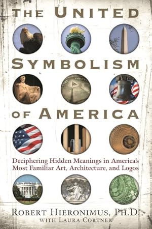 Seller image for United Symbolism of America : Deciphering Hidden Meanings in America's Most Familiar Art, Architecture, and Logos for sale by GreatBookPrices
