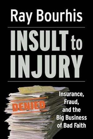 Imagen del vendedor de Insult to Injury : Insurance, Fraud, And the Big Business of Bad Faith a la venta por GreatBookPrices