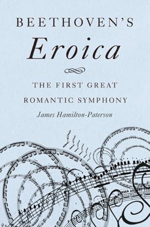 Imagen del vendedor de Beethoven's Eroica : The First Great Romantic Symphony a la venta por GreatBookPrices