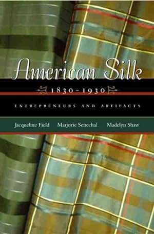 Imagen del vendedor de American Silk, 1830 - 1930 : Entrepreneurs And Artifacts a la venta por GreatBookPrices