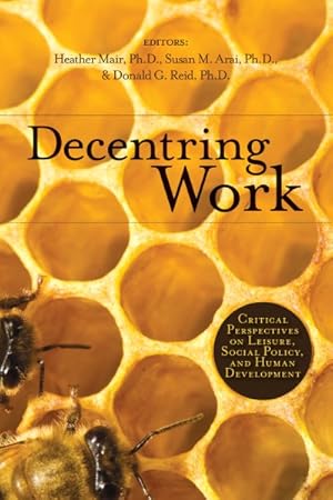 Imagen del vendedor de Decentring Work : Critical Perspectives on Leisure, Social Policy, and Human Development a la venta por GreatBookPrices