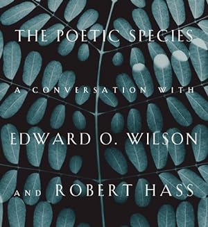 Bild des Verkufers fr Poetic Species : A Conversation With Edward O. Wilson and Robert Hass zum Verkauf von GreatBookPrices