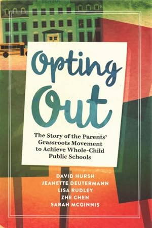 Seller image for Opting Out : The Story of the Parents? Grassroots Movement to Achieve Whole-Child Public Schools for sale by GreatBookPrices