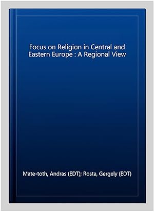 Immagine del venditore per Focus on Religion in Central and Eastern Europe : A Regional View venduto da GreatBookPrices