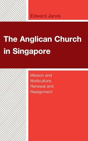 Bild des Verkufers fr The Anglican Church in Singapore : Mission and Multiculture, Renewal and Realignment zum Verkauf von AHA-BUCH GmbH