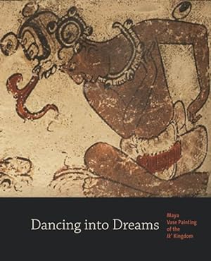 Seller image for Dancing Into Dreams : Maya Vase Painting of the Ik' Kingdom for sale by GreatBookPrices