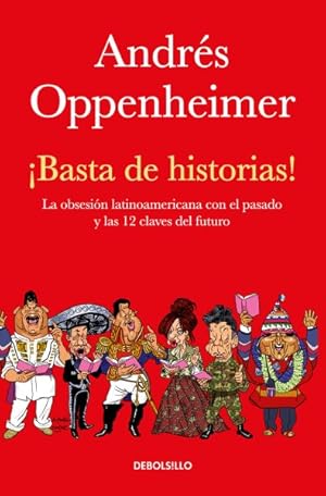 Seller image for Basta de historias! / Enough of Stories! : La Obsesin Latinoamericana Con El Pasado Y Las 12 Claves Del Futuro / The Latin American Obsession With the Past and the 12 Keys of the Future -Language: spanish for sale by GreatBookPrices