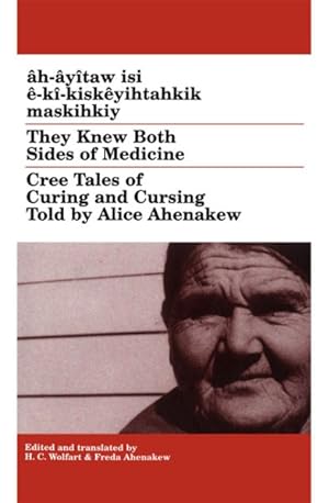 Bild des Verkufers fr They Knew Both Sides of Medicine : Cree Tales of Curing and Cursing Told by Alice Ahenakew zum Verkauf von GreatBookPrices