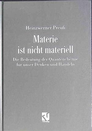 Seller image for Materie ist nicht materiell : die Bedeutung der Quantenchemie fr unser Denken und Handeln. for sale by books4less (Versandantiquariat Petra Gros GmbH & Co. KG)