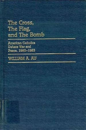 Imagen del vendedor de The Cross, the Flag, and the Bomb: American Catholics Debate War and Peace, 1960-1983 a la venta por Bookmarc's