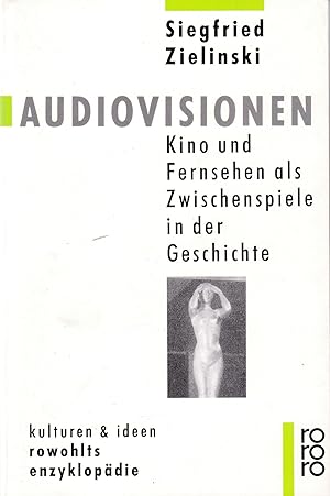 Audiovisionen : Kino und Fernsehen als Zwischenspiele in der Geschichte. Rowohlts Enzyklopädie ; ...