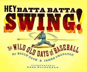 Imagen del vendedor de Hey Batta Batta Swing : The Wild Old Days of Baseball a la venta por GreatBookPrices