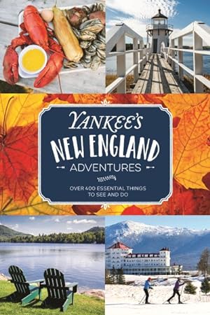 Imagen del vendedor de Yankee's New England Adventures : Over 400 Essential Things to See and Do a la venta por GreatBookPrices