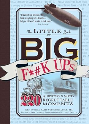 Seller image for Little Book of Big F*#k Ups : 220 of History's Most-Regrettable Moments for sale by GreatBookPrices