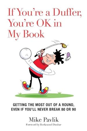 Image du vendeur pour If You're a Duffer, You're Ok in My Book : Getting the Most Out of a Round, Even If You'll Never Break 80 or 90 mis en vente par GreatBookPrices
