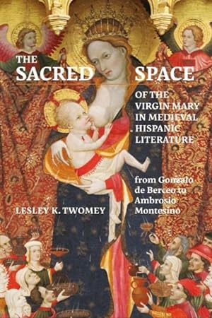 Image du vendeur pour Sacred Space of the Virgin Mary in Medieval Hispanic Literature : From Gonzalo De Berceo to Ambrosio Montesino mis en vente par GreatBookPrices
