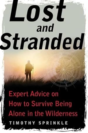 Seller image for Lost and Stranded : Expert Advice on How to Survive Being Alone in the Wilderness for sale by GreatBookPrices