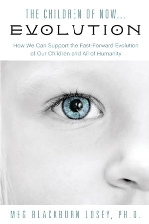 Bild des Verkufers fr Children of Now. Evolution : How We Can Support the Fast-Forward Evolution of Our Children and All of Humanity zum Verkauf von GreatBookPrices