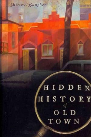 Imagen del vendedor de Hidden History of Old Town a la venta por GreatBookPrices