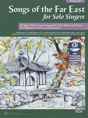 Bild des Verkufers fr Songs of the Far East for Solo Singers : 10 Asian Folk Songs Arranged for Solo Voice and Piano for Recitals, Concerts, and Contests (Medium Low Voice) zum Verkauf von GreatBookPrices