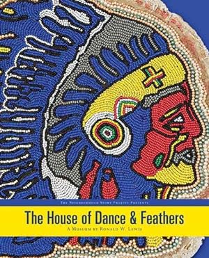 Bild des Verkufers fr House of Dance & Feathers : A Museum by Ronald W. Lewis zum Verkauf von GreatBookPrices