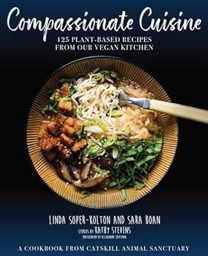 Image du vendeur pour Compassionate Cuisine : 125 Plant-Based Recipes from Our Vegan Kitchen: A Cookbook from Catskill Animal Sanctury mis en vente par GreatBookPrices