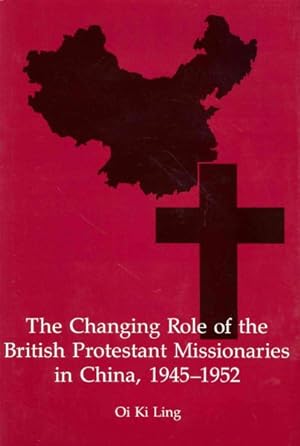Bild des Verkufers fr Changing Role of the British Protestant Missionaries in China, 1945-1952 zum Verkauf von GreatBookPrices