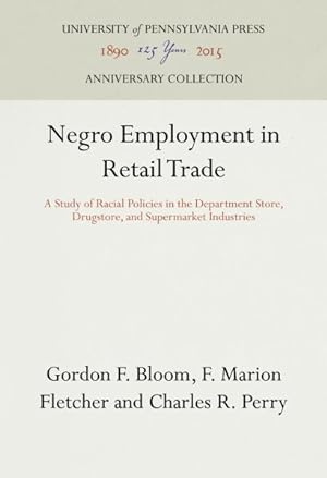 Seller image for Negro Employment in Retail Trade : A Study of Racial Policies in the Department Store, Drugstore, and Supermarket Industries for sale by GreatBookPrices