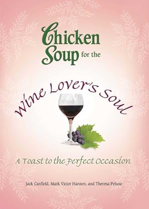 Bild des Verkufers fr Chicken Soup for the Wine Lover's Soul : A Toast to the Perfect Occasion zum Verkauf von GreatBookPrices