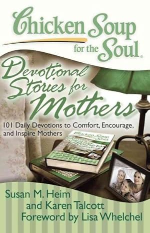 Bild des Verkufers fr Chicken Soup for the Soul Devotional Stories for Mothers : 101 Daily Devotions to Comfort, Encourage, and Inspire Mothers zum Verkauf von GreatBookPrices