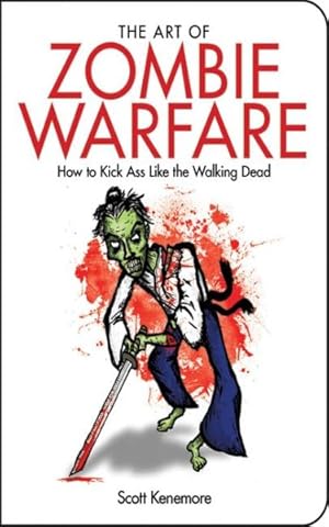 Imagen del vendedor de Art of Zombie Warfare : How to Kick Ass Like the Walking Dead a la venta por GreatBookPrices