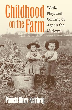 Bild des Verkufers fr Childhood on the Farm: Work, Play, and Coming of Age in the Midwest zum Verkauf von moluna