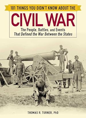 Seller image for 101 Things You Didn't Know About the Civil War : The People, Battles, and Events That Defined the War Between the States for sale by GreatBookPrices