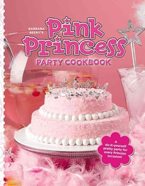 Imagen del vendedor de Barbara Beery's Pink Princess Party Cookbook a la venta por GreatBookPrices