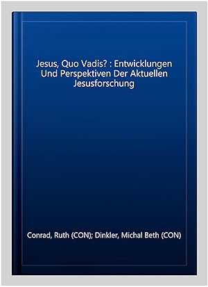 Seller image for Jesus, Quo Vadis? : Entwicklungen Und Perspektiven Der Aktuellen Jesusforschung -Language: german for sale by GreatBookPrices