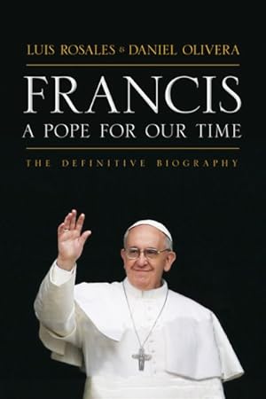 Seller image for Francis : A Pope for Our Time: The Definitive Biography for sale by GreatBookPrices