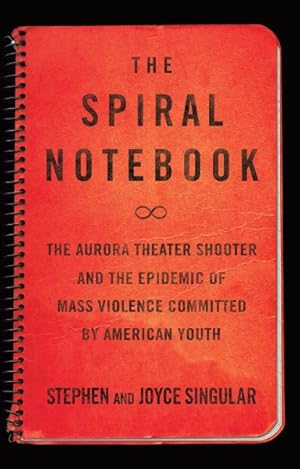 Seller image for Spiral Notebook : The Aurora Theater Shooter and the Epidemic of Mass Violence Committed by American Youth for sale by GreatBookPrices