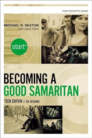 Seller image for Start Becoming a Good Samaritan Participant's Guide : Teen Edition: Six Sessions for sale by GreatBookPrices