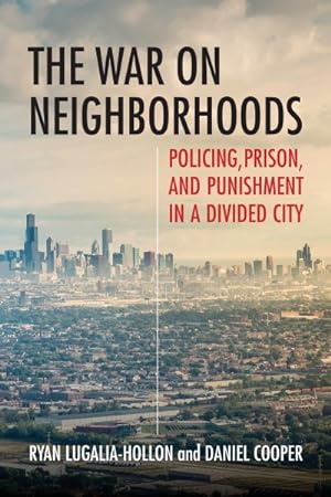 Seller image for War on Neighborhoods : Policing, Prison, and Punishment in a Divided City for sale by GreatBookPrices