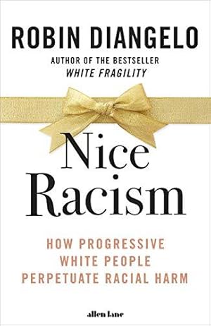 Seller image for Nice Racism: How Progressive White People Perpetuate Racial Harm for sale by WeBuyBooks
