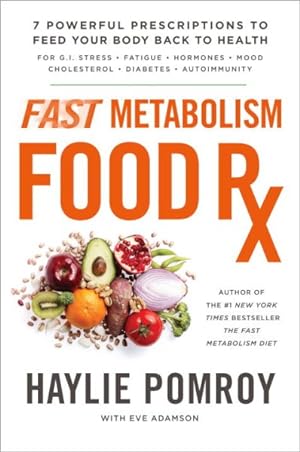 Imagen del vendedor de Fast Metabolism Food RX : 7 Powerful Prescriptions to Feed Your Body Back to Health a la venta por GreatBookPrices