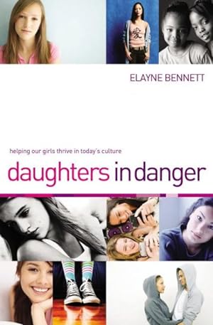 Imagen del vendedor de Daughters in Danger : Helping Our Girls Thrive in Today's Culture a la venta por GreatBookPrices